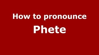 How to pronounce Phete
