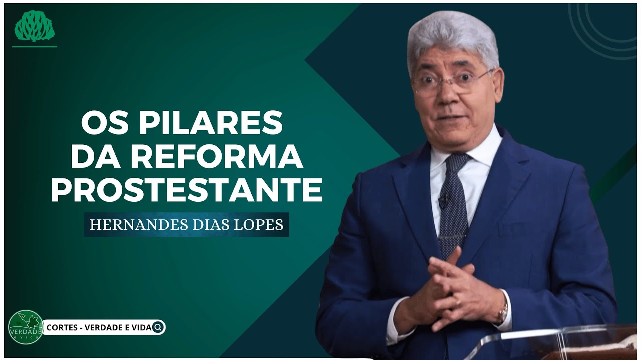 OS PILARES da REFORMA PROTESTANTE - Hernandes Dias Lopes
