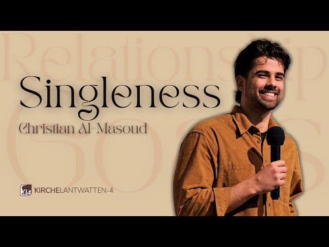 SINGLENESS - EIN FUNDAMENT FÜR EIN GUTES LEBEN // RELATIONSHIP GOALS TEIL 2 | CHRISTIAN AL-MASOUD