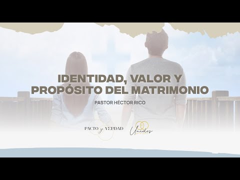 #Matrimonios | Identidad, valor y propósito del matrimonio | #UnidosPorSuGracia