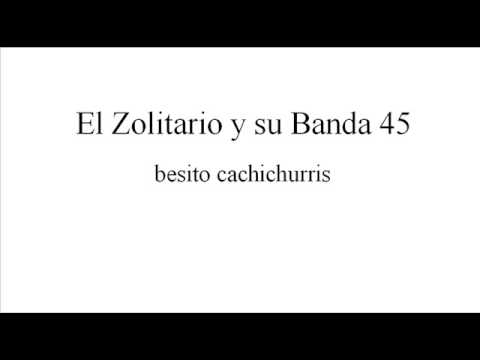 El Zolitario de Michoacan-Besito Cachichurris