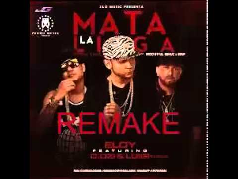 Remake de Mata la liga de Eloy ft D ozi y Luigi 21 plus (By Alex-G)