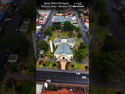 PARAÚNA GOIÁS, PROJETO VISÃO AÉREA - IGREJA MATRIZ MENINO JESUS.