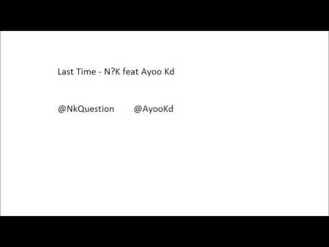 Last Time - N?K feat Ayoo Kd
