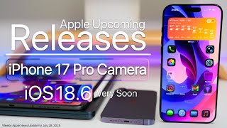 Apple Releases, iPhone 17 Pro Camera and Where is iOS 18.6?