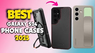 9 BEST SAMSUNG GALAXY S24 CASES OF 2025
