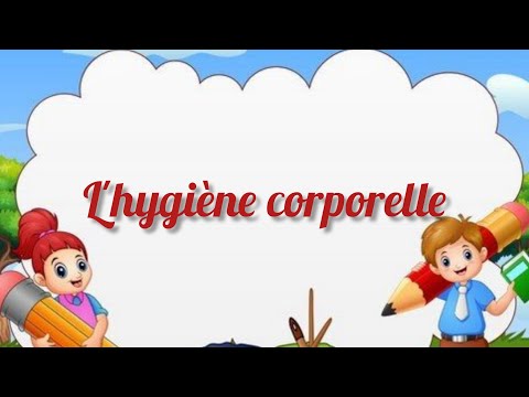 L'hygiène corporelle / La propreté du corps.