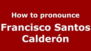 How to pronounce Francisco Santos Calderón