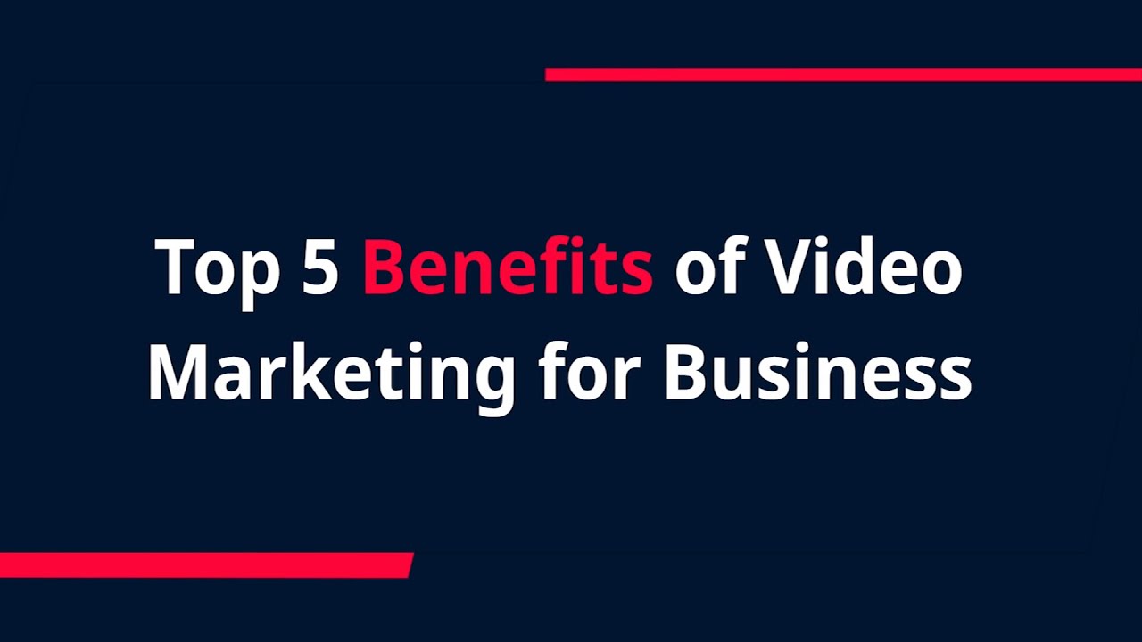 Top 5 Benefits Of Video Marketing For Business