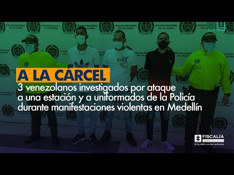 Fiscal Francisco Barbosa: A la cárcel 3 venezolanos investigados por actos de vandalismo en Medellín