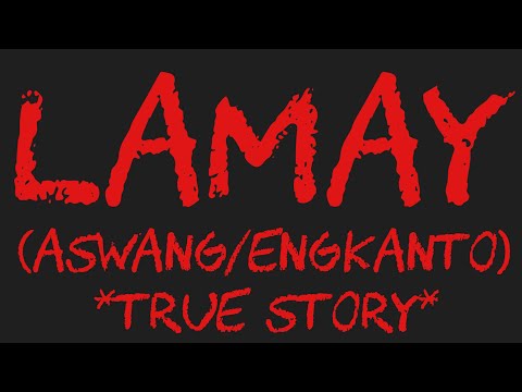 LAMAY (Aswang/Engkanto True Story)