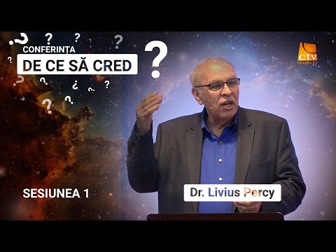 Conferinta DE CE SA CRED? (Dr. Livius Percy) - Sesiunea 1