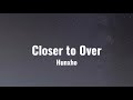 Hunxho Closer To Over Lyrics
