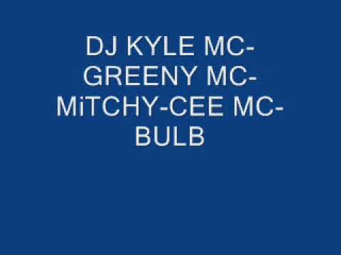 DJ KYLE MC GREENY MC MiTCHY CEE MC BULB