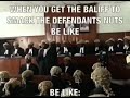 When You Get The Bailiff To Smack The Defendant S Nuts