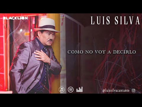Luis Silva - Como No Voy a Decirlo (Video Lyric Oficial)