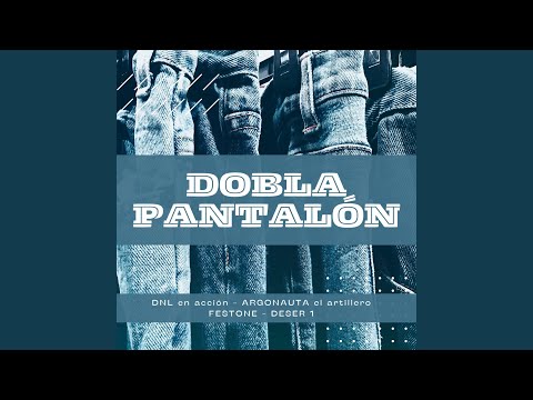Dobla PantalÃ³n (feat. ARGONAUTA el artillero, FestoMc1 & Deser.uno)