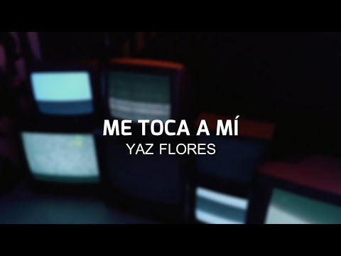Yaz Flores - Me toca a mí (Lyric Video)