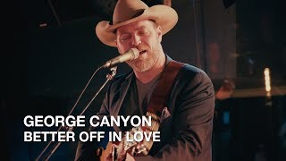 George Canyon | Better Off In Love | First Play Live