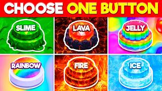 Choose One Button: 🟢 Slime, 🌋 Lava, 🪼 Jelly, 🌈 Rainbow, 🔥 Fire, or 🧊 Ice