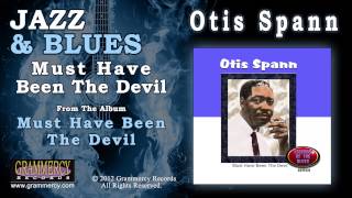 Otis Spann - Must Have Been The Devil