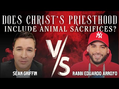 DEBATE | Does Christ's Priesthood Include Animal Sacrifices? Sean Griffin vs. Rabbi Eduardo Arroyo