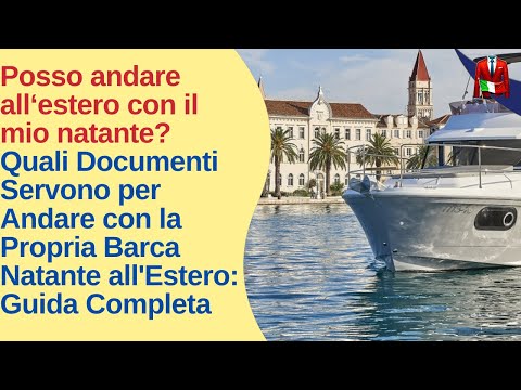 Quali Documenti Servono per Andare con la Propria Barca Natante all'Estero: Guida Completa