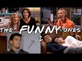 The Ones That Make You Laugh Part 2 Friends