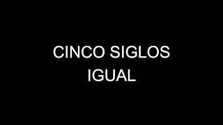 Cinco siglos igual