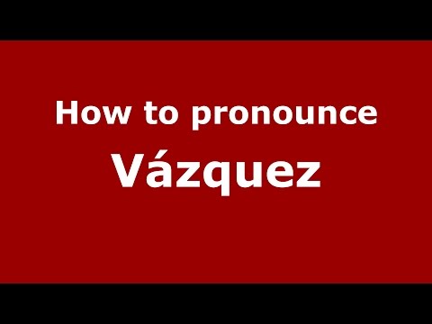 How to pronounce Vázquez (Spanish/Argentina) - PronounceNames.com