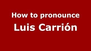 How to pronounce Luis Carrión