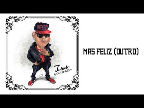 Toledo - Mas Feliz (Outro) (La Creme De La Creme ALBUM) 2016