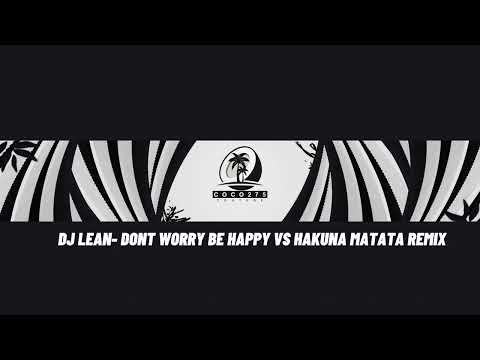 DJ LEAN- DONT WORRY BE HAPPY VS HAKUNA MATATA REMIX