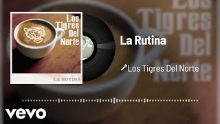 Los Tigres Del Norte - La Rutina (Audio)