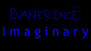 Evanescence - Imaginary Lyrics (Origin)