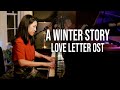 A Winter Story Remedios Love Letter Soundtrack Piano Cover By Sangah Noona