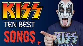 KISS - The TEN BEST Songs... & Why they are SO good.