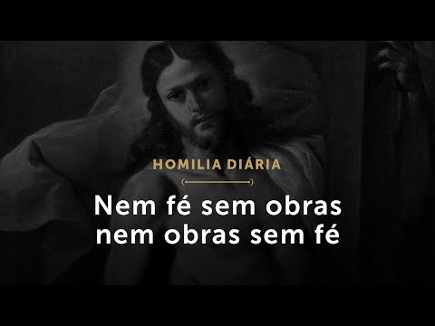 Neither faith without works nor works without faith (Daily Homily.1458: Monday of the 3rd Week of...