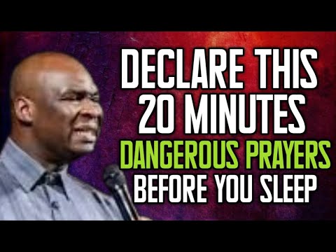 DECLARE THIS 20 MINUTES DANGEROUS PRAYERS BEFORE YOU SLEEP ~ APOSTLE JOSHUA SELMAN.