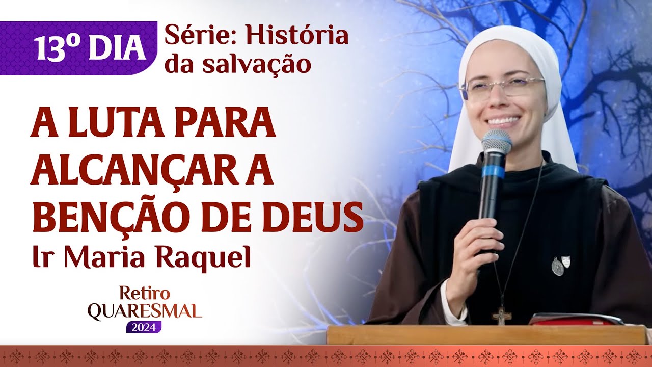 A luta para alcançar a benção de Deus | 13º dia Retiro Quaresmal | Pregação Ir Maria Raquel - Hesed
