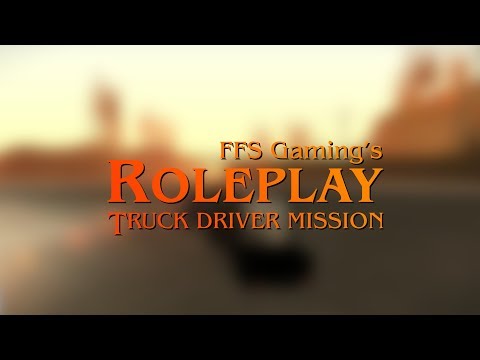 FFS Gaming's Roleplay - Truck Driver Mission