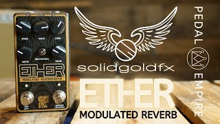 Video thumbnail for SolidGoldFX ETHER Modulated Reverberator - Pedal Empire by Pedal Empire