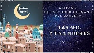 Las Mil y Una Noches (35) - HISTORIA DEL SEGUNDO HERMANO DEL BARBERO - Cuentos en Español