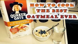 How To Cook The Best Oatmeal Ever