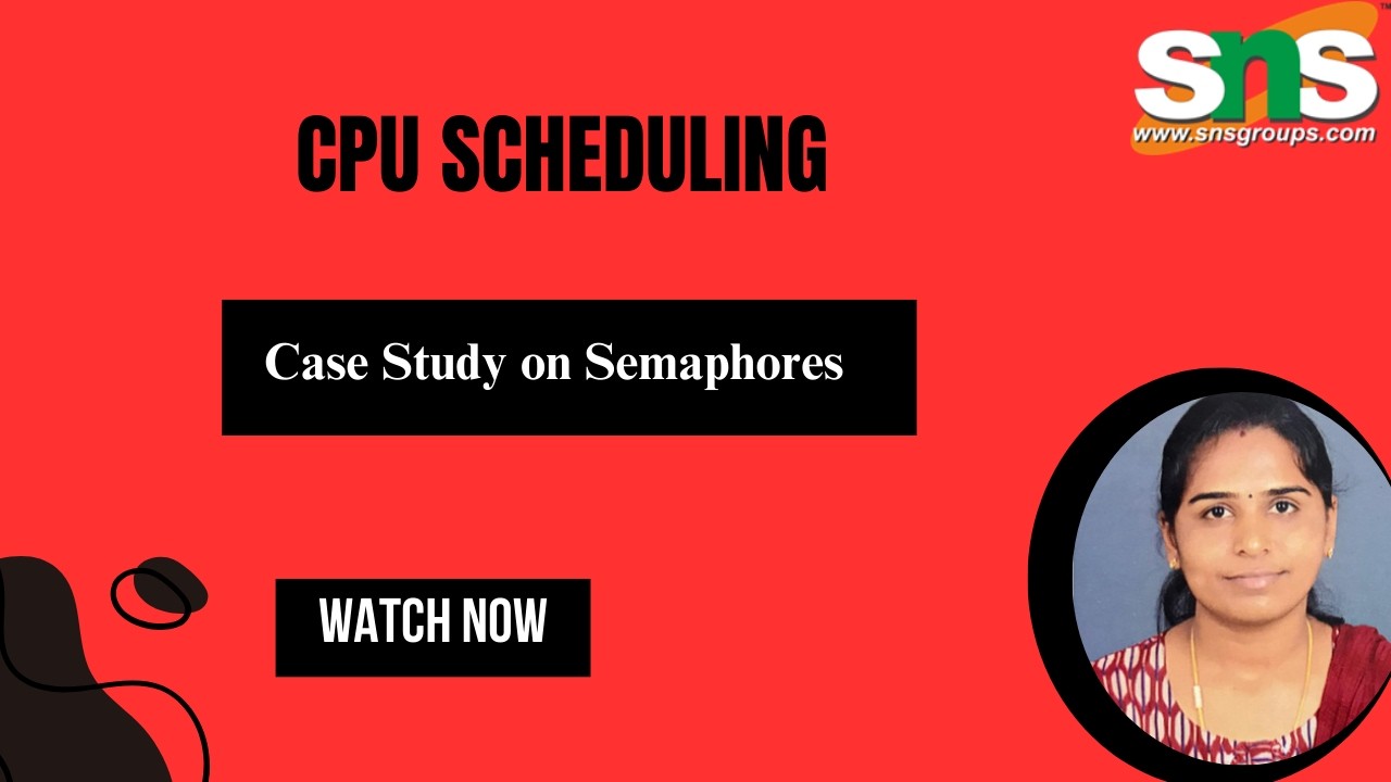 Case Study on Semaphores| Operating Systems | SNS Institutions