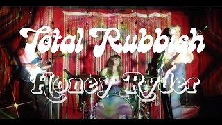 Total Rubbish – “Honey Ryder”