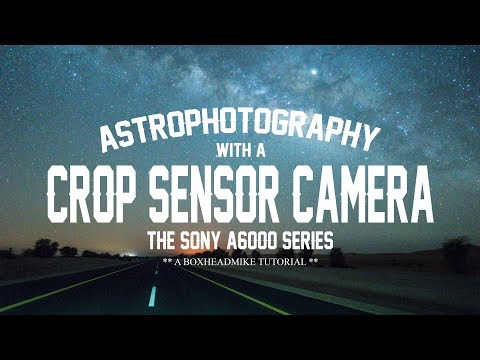 Astrophotography with a Crop Sensor Camera - Sony A6000, A6300, A6400, A6500