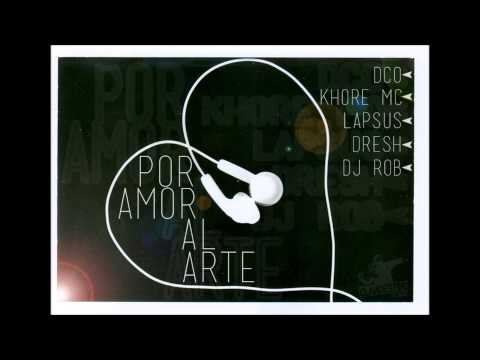 Por amor al arte - DCO , Khore Mc , Lapsus , Dresh & Dj Rob (Prod  Mr Boss) TEMA INEDITO