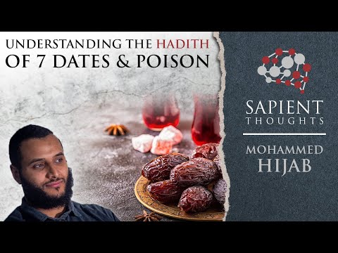 Sapient Thoughts #22: Understanding the hadith of 7 dates and poison | Mohammed Hijab
