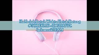 Download lagu Lirik ~ Hal Indah Butuh Waktu Untuk Datang #SOLEKMU - IDGITAF FT  IndomusikTEAM mp3
